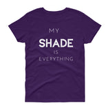 "My SHADE is Everything" Fitted Women's T-shirt